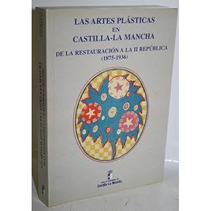 LAS ARTES PLSTICAS EN CASTILLA-LA MANCHA DE LA RESTAURACIN A LA II REPBLICA, (1875-1936)