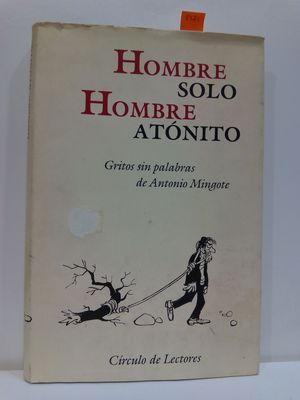 HOMBRE SOLO HOMBRE ATONITO: GRITOS SIN PALABRAS DE ANTONIO MINGOTE, NUEVA VERSION (IN SPANISH)