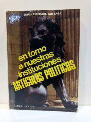 EN TORNO A NUESTRAS INSTITUCIONES: ARTICULOS POLITICOS (SPANISH EDITION)