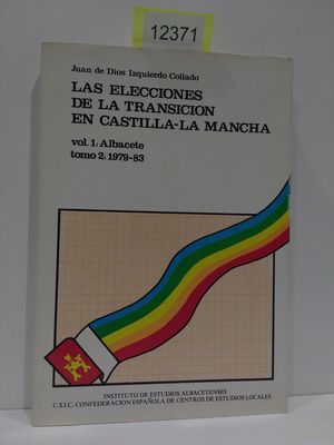 LAS ELECCIONES DE LA TRANSICIN EN CASTILLA - LA MANCHA. VOLUMEN 1: ALBACETE. TOMO 2: 1979-83