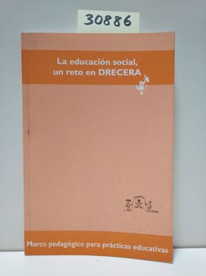 LA EDUCACIN SOCIAL, UN RETO EN DRECERA. MARCO PEDAGGICO PARA PRCTICAS EDUCATIVAS.